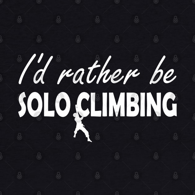 Solo Climbing - I'd rather be solo climbing by KC Happy Shop